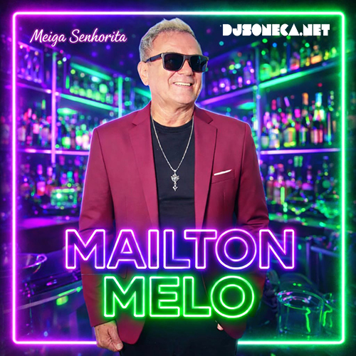 MAILTON MELO MÚSICA NOVA MINHA MEIGA SENHORITA 2026